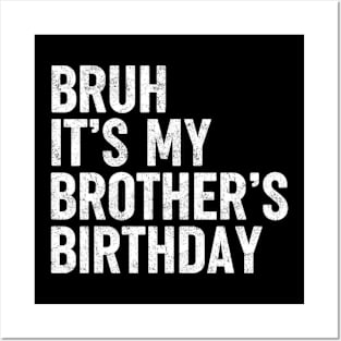 Bruh It's My Brother's Birthday Funny Sarcastic Sister Posters and Art